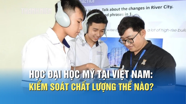 Học đại học Mỹ tại Việt Nam: Chất lượng đào tạo và cơ hội việc làm ra sao?