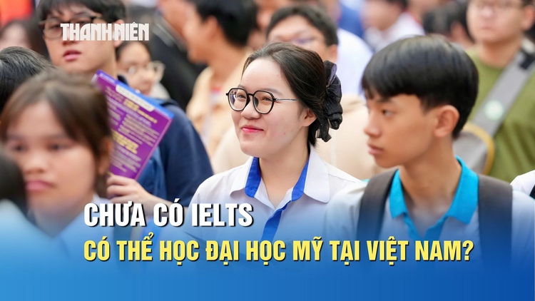 Chưa có IELTS, có thể học chương trình đại học Mỹ tại Việt Nam?