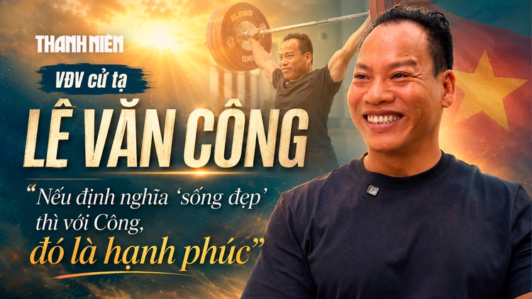 Lê Văn Công: Nếu định nghĩa 'sống đẹp' thì với Công, đó là hạnh phúc