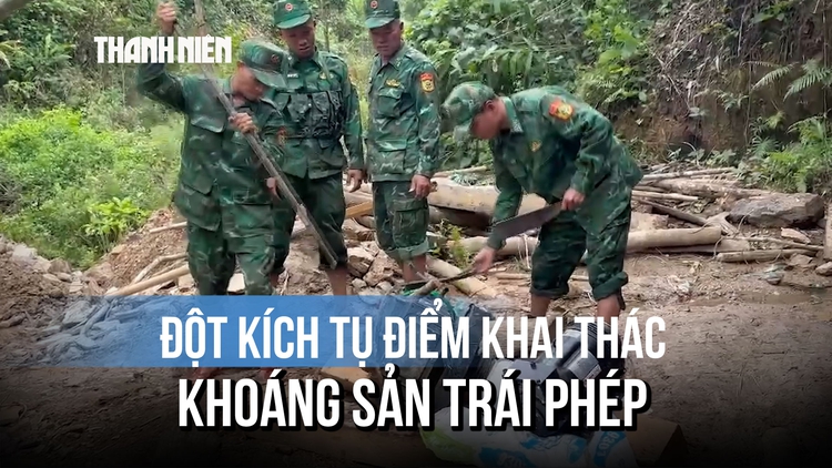 Đột kích tụ điểm khai thác khoáng sản trái phép giữa vùng biên