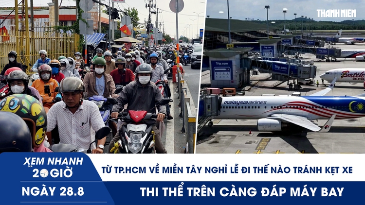 Xem nhanh 20h ngày 28.8: Về miền Tây nghỉ lễ đi thế nào tránh kẹt xe | Phát hiện thi thể trên càng đáp máy bay