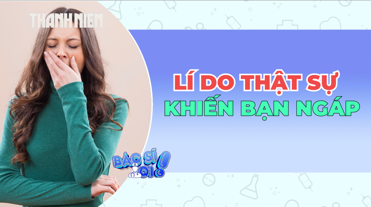 Lí do thật sự khiến bạn ngáp