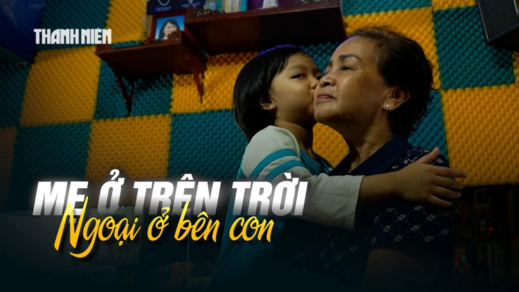 5 năm ‘Cùng con đi tiếp cuộc đời’: Mẹ ở trên trời, ngoại ở bên con