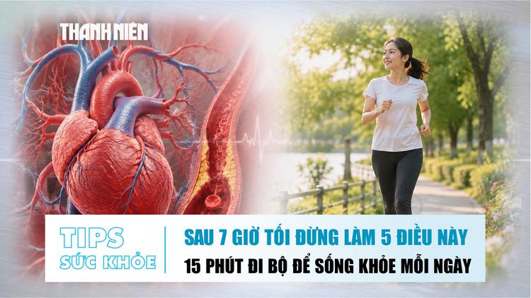 Bản tin sức khỏe 4.8: Sau 7 giờ tối đừng làm 5 điều này | Đi bộ 15 phút giúp khỏe hơn