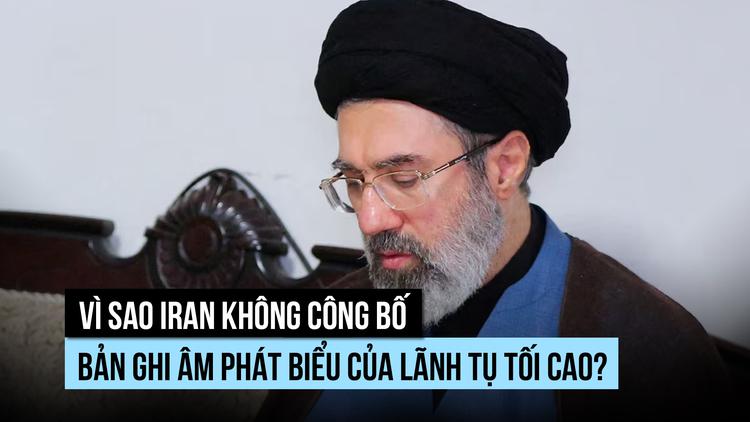 Vì sao Lãnh tụ tối cao của Iran chưa công bố bản ghi âm phát biểu nào?