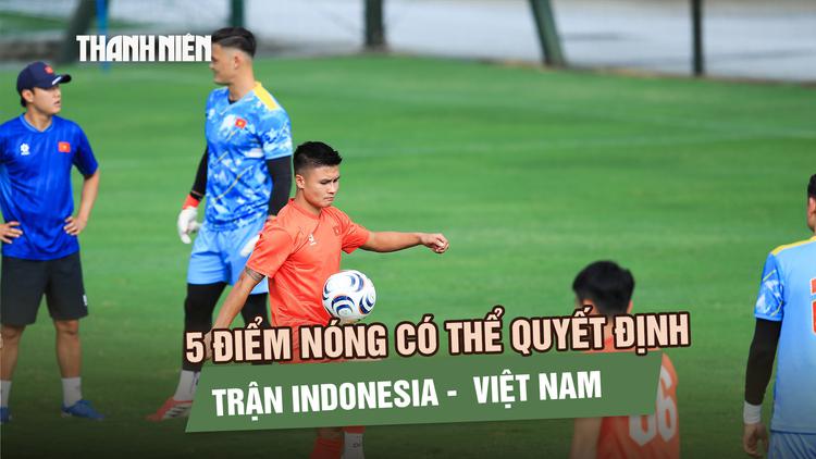 5 điểm nóng có thể quyết định trận Indonesia - đội tuyển Việt Nam