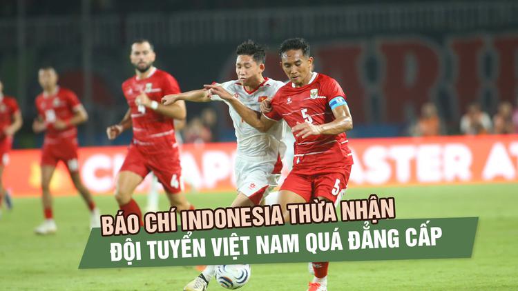 Báo chí Indonesia thừa nhận đội tuyển Việt Nam quá đẳng cấp