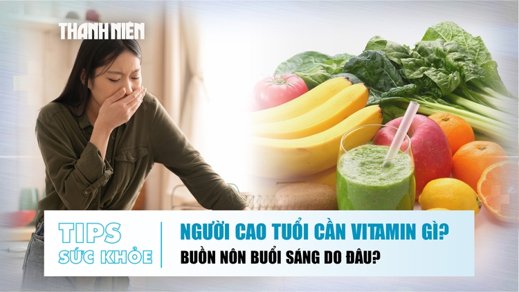 Bản tin sức khỏe ngày 31.8: Bổ sung vitamin ở người cao tuổi | Vì sao hay buồn nôn buổi sáng?