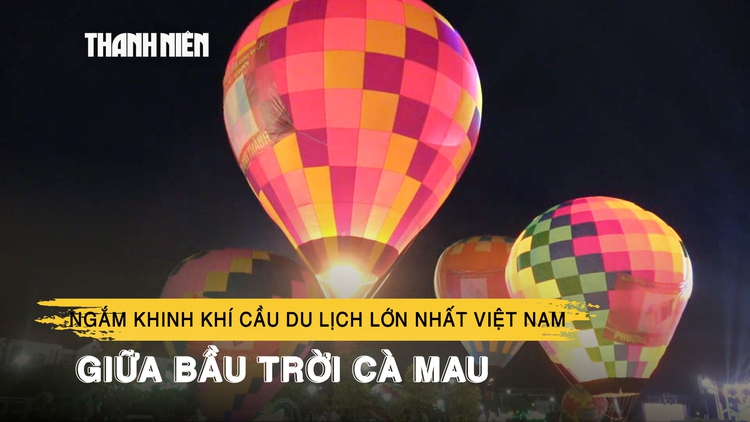 Ngắm khinh khí cầu du lịch lớn nhất Việt Nam giữa bầu trời Cà Mau