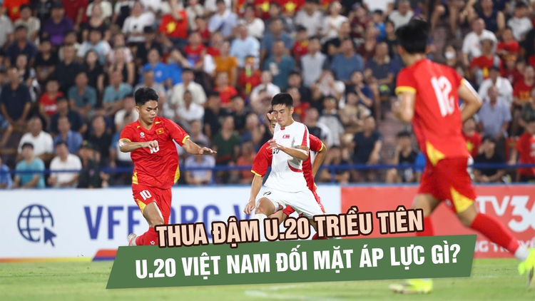 Thua đậm U.20 Triều Tiên ngày ra quân, U.20 Việt Nam đối mặt áp lực gì?