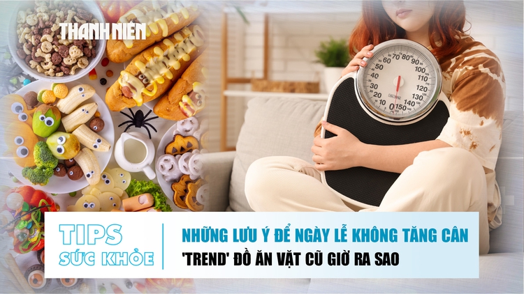 Bản tin sức khỏe ngày 1.9: Những lưu ý để ngày lễ không tăng cân | 'Trend' đồ ăn vặt cũ giờ ra sao