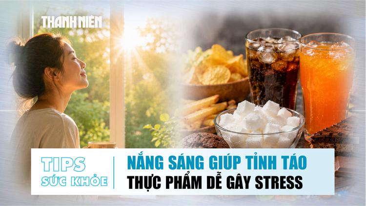  Bí quyết tỉnh táo mỗi sáng | Ăn gì dễ gây căng thẳng?