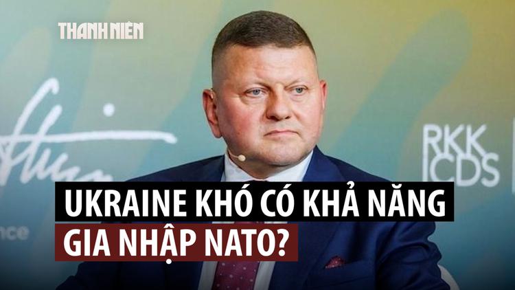 Vì sao cựu Tổng tư lệnh tin rằng Ukraine không cần gia nhập NATO nữa?