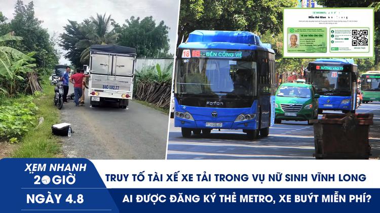 Xem nhanh 20h ngày 4.8: Truy tố tài xế xe tải trong vụ nữ sinh Vĩnh Long | Ai được đăng ký thẻ metro, xe buýt miễn phí?