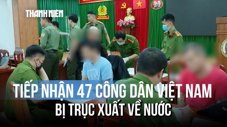  Tiếp nhận 47 công dân Việt Nam bị Hoa Kỳ trục xuất về nước