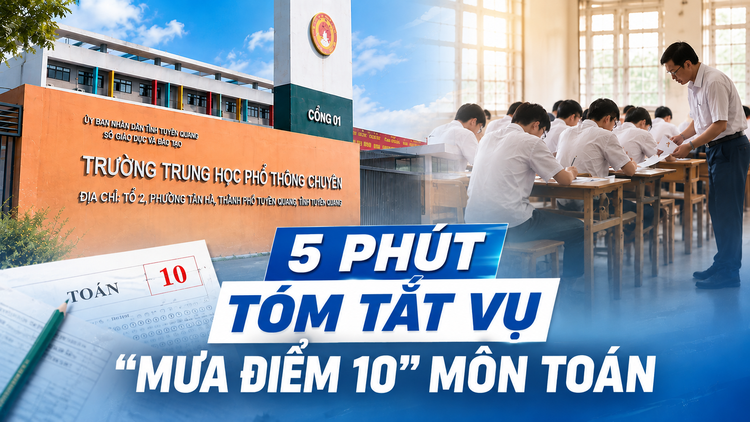 5 phút tóm tắt toàn cảnh vụ 'mưa điểm 10' môn Toán ở Tuyên Quang