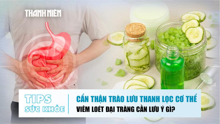 Bản tin sức khỏe ngày 6.8: Trào lưu thanh lọc cơ thể | Viêm loét đại tràng cần lưu ý gì?