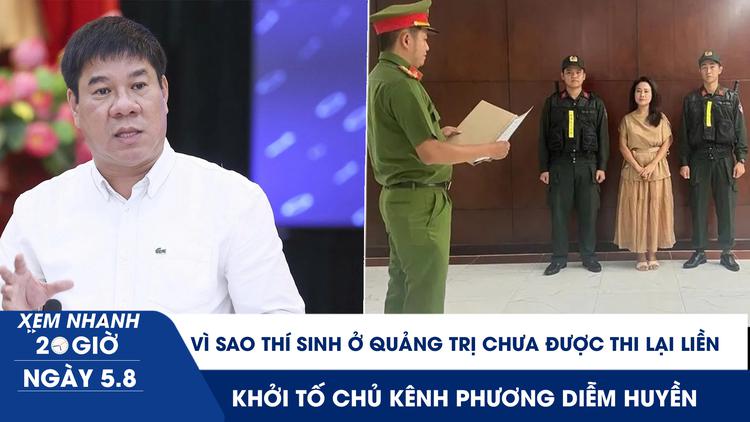 Xem nhanh 20h ngày 5.8: Vì sao thí sinh ở Quảng Trị chưa được thi lại liền | Khởi tố chủ kênh Phương Diễm Huyền 