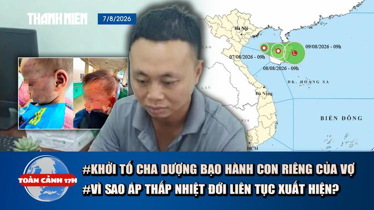 Toàn cảnh 17h: Khởi tố cha dượng bạo hành con riêng của vợ | Vì sao áp thấp nhiệt đới liên tục xuất hiện?