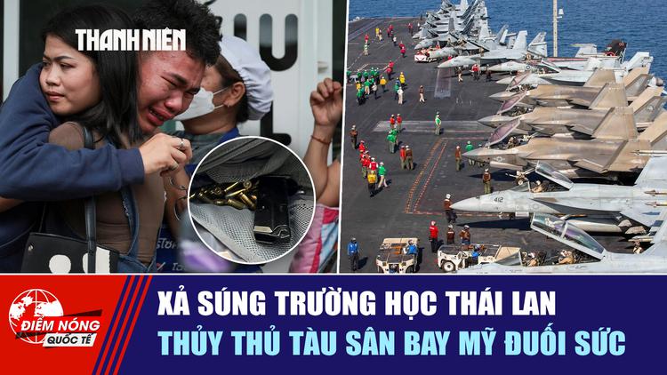 Tiêu điểm quốc tế ngày 8.8: Xả súng trường học Thái Lan | Thủy thủ tàu sân bay Mỹ đuối sức