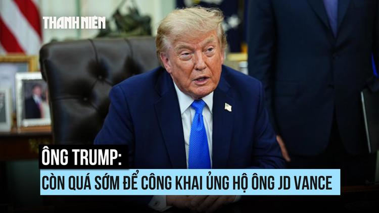 Ông Trump nói gì về tin ông muốn Phó tổng thống JD Vance tranh cử?