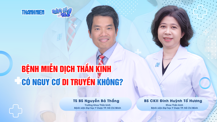 Bác sĩ ơi: Bệnh miễn dịch thần kinh có nguy cơ di truyền không?