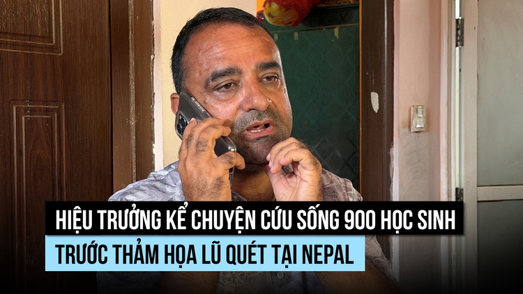 Hiệu trưởng kể chuyện cứu 900 học sinh Nepal khi lũ cuốn trôi trường