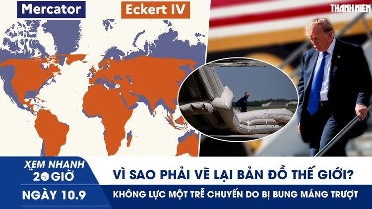 Xem nhanh 20h ngày 10.9: Vì sao phải vẽ lại bản đồ thế giới? | Không lực Một trễ chuyến do bị bung máng trượt