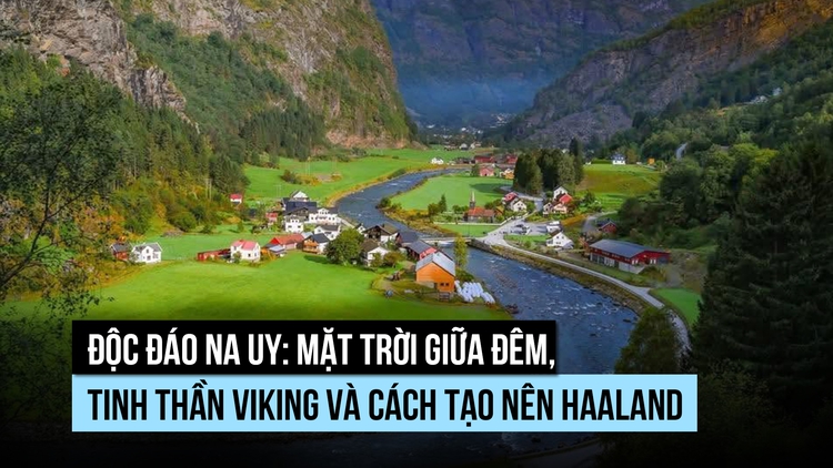 Độc đáo Na Uy: Mặt trời giữa đêm, tinh thần Viking và cách tạo nên Haaland