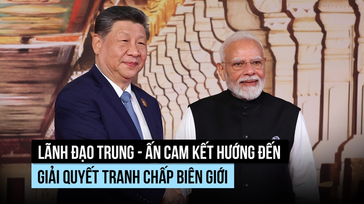 Chủ tịch Tập, Thủ tướng Modi cam kết giải quyết tranh chấp biên giới Trung - Ấn