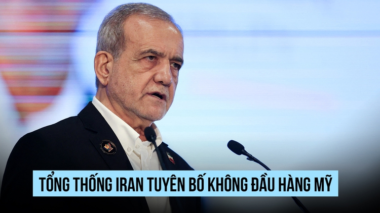 Tổng thống Pezeshkian: Iran không đầu hàng trước kẻ bắt nạt