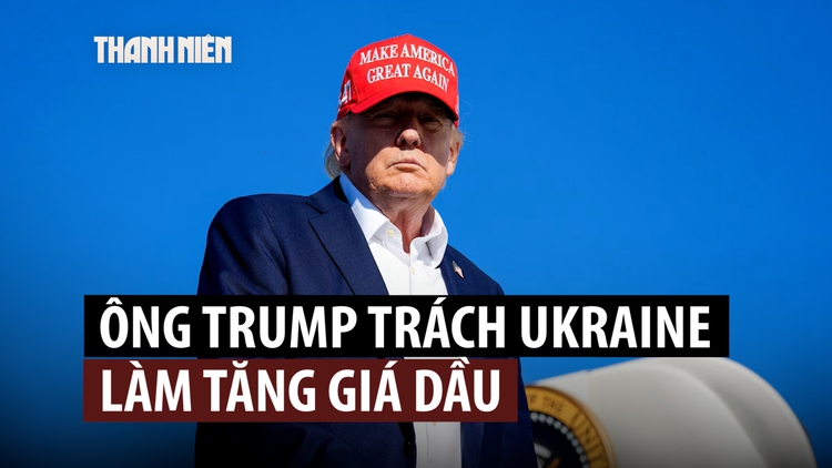 Ông Trump kêu gọi Ukraine ngừng tấn công cơ sở dầu Nga