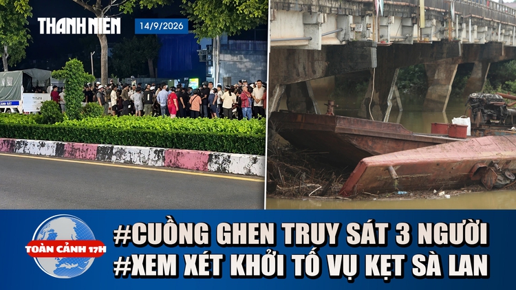 Toàn cảnh 17h: Cuồng ghen truy sát nhà người yêu cũ | Vụ 3 sà lan kẹt cầu: Xem xét xử lý hình sự