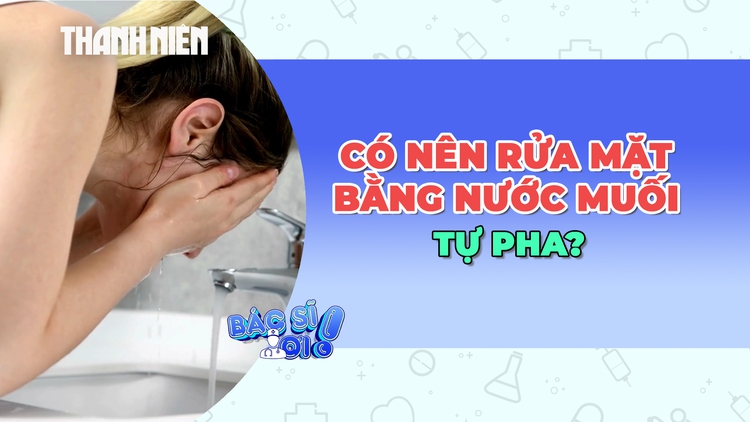 Trào lưu rửa mặt bằng nước muối tự pha: Có nên dùng thường xuyên?