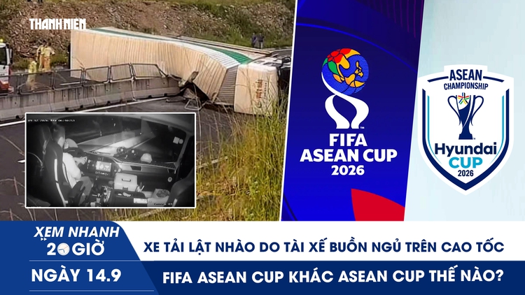 Xem nhanh 20h ngày 14.9: Xe tải lật nhào do tài xế buồn ngủ trên cao tốc | FIFA ASEAN Cup khác ASEAN Cup thế nào?