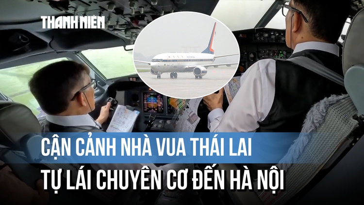 Cận cảnh buồng lái chuyên cơ do Nhà vua Thái Lan tự cầm lái hạ cánh xuống Hà Nội