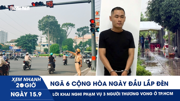 Xem nhanh 20h ngày 15.9: Ngã sáu Cộng Hòa ngày đầu lắp đèn | Lời khai nghi phạm vụ 3 người thương vong ở TP.HCM