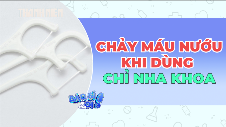Dùng chỉ nha khoa: Tại sao lại chảy máu nướu ?