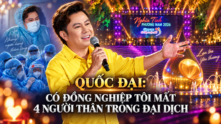 Quốc Đại: Có đồng nghiệp mất 4 người thân trong đại dịch
