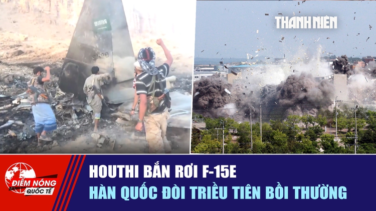 Tiêu điểm quốc tế ngày 18.9: Houthi bắn rơi F-15E | Hàn Quốc đòi Triều Tiên bồi thường