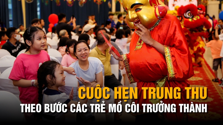 Cùng con đi tiếp cuộc đời: Cuộc hẹn trung thu theo bước trẻ mồ côi trưởng thành