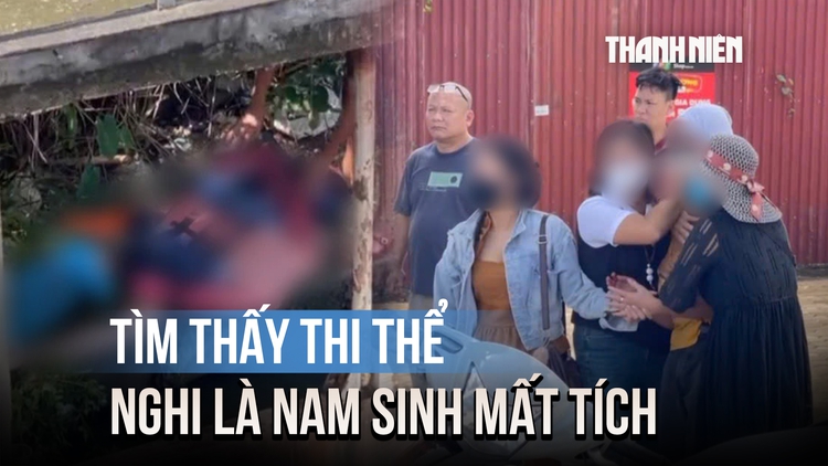 Tìm thấy thi thể nghi là nam sinh viên mất tích, người thân khóc nghẹn tại hiện trường