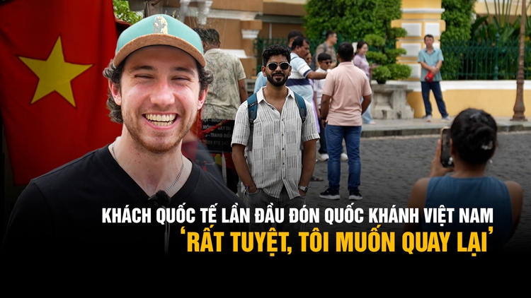 Khách nước ngoài lần đầu trải nghiệm Quốc khánh Việt Nam: ‘Rất tuyệt, tôi muốn quay lại’