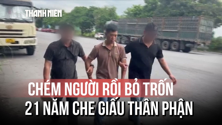 Ly kỳ vụ chém người 21 năm trước: Nghi phạm lẩn trốn, lấy vợ sinh con che giấu thân phận