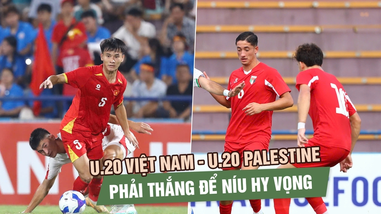 Nhận định U.20 Việt Nam vs U.20 Palestine: Phải thắng để níu hy vọng