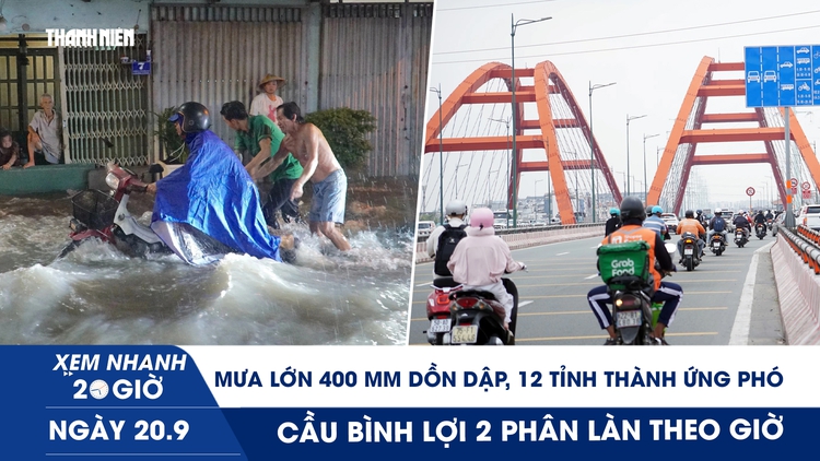 Xem nhanh 20h ngày 20.9: Mưa lớn 400 mm dồn dập, 12 tỉnh thành ứng phó | Cầu Bình Lợi 2 phân làn theo giờ