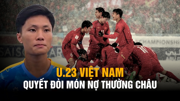 Không cầu hòa, U.23 Việt Nam quyết đòi món nợ Thường Châu