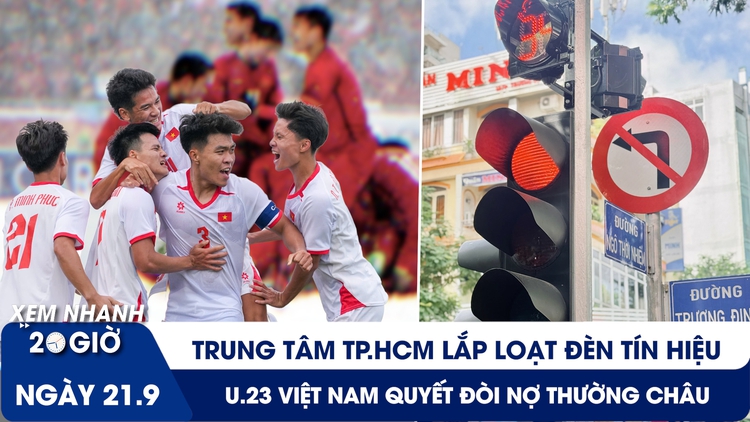 Xem nhanh 20H 21.9: Trung tâm TP.HCM lắp loạt đèn tín hiệu | U.23 Việt Nam quyết đòi món nợ Thường Châu