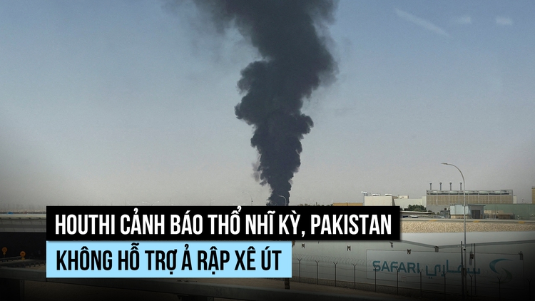 Houthi cảnh báo Thổ Nhĩ Kỳ, Pakistan không hỗ trợ Ả Rập Xê Út