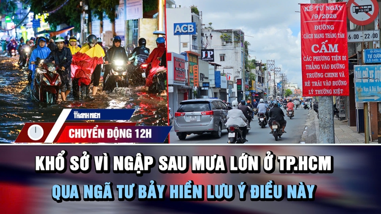 Chuyển động 12h: Khổ sở vì ngập sau mưa lớn ở TP.HCM | Qua ngã tư Bảy Hiền lưu ý điều này